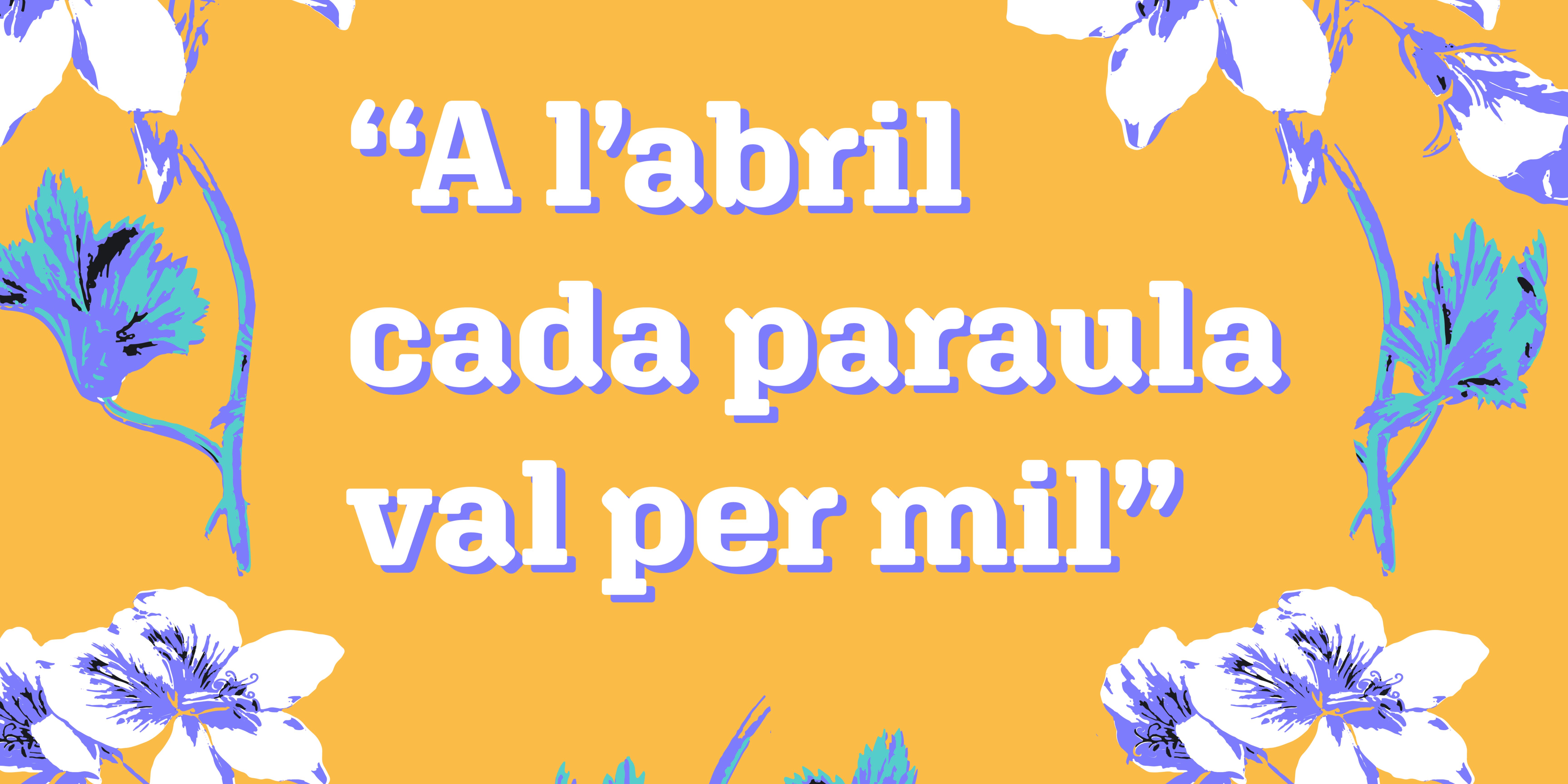 A l'abril cada paraula val per mil